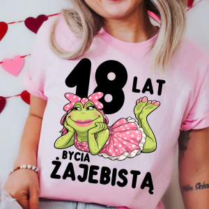 Damska koszulka na prezent na 18 urodziny - 18 LAT BYCIA ŻAJEBISTĄ 