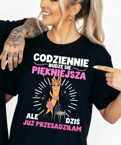 Koszulka dla dziewczyny na prezent - CODZIENNIE BUDZĘ SIĘ PIĘKNIEJSZA ALE DZIŚ TO JUŻ PRZESADZIŁAM.webp