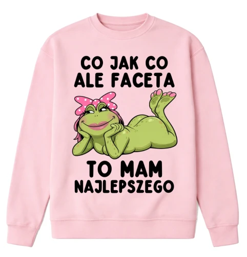 Bluza dla dziewczyny na prezent - CO JAK CO ALE FACETA TO MAM NAJLEPSZEGO .webp