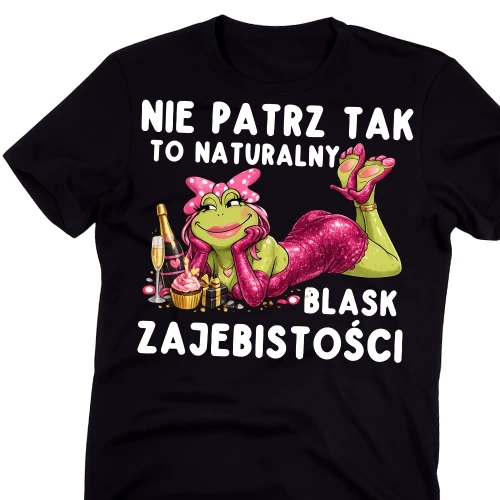 Damska koszulka na prezent na - NIE PATRZ TAK TO NATURALNY BLASK ZAJEBISTOŚCI.webp