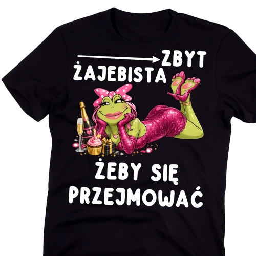 Damska koszulka na prezent - ZBYT ŻAJEBISTA ŻEBY SIĘ PRZEJMOWAĆ.webp