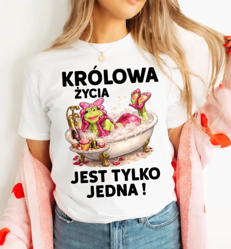 Damska koszulka na DZIEŃ KOBIET - KRÓLOWA ŻYCIA JEST TYLKO JEDNA