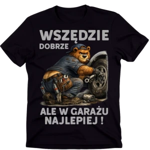 Koszulka dla MECHANIKA - WSZĘDZIE DOBRZE ALE W GARAŻU NAJLEPIEJ 