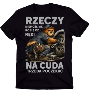 Koszulka dla MECHANIKA - RZECZY NIEMOŻLIWE ROBIĘ OD RĘKI NA CUDA TRZEBA POCZEKAĆ 