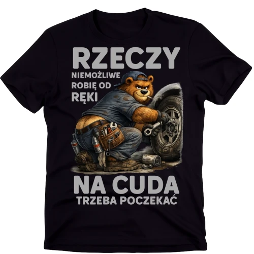 Koszulka dla MECHANIKA - RZECZY NIEMOŻLIWE ROBIĘ OD RĘKI NA CUDA TRZEBA POCZEKAĆ.webp
