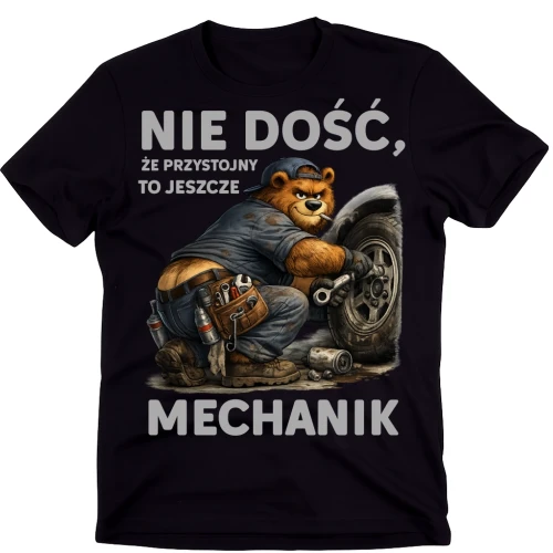 Koszulka dla MECHANIKA - NIE DOŚĆ, ŻE PRZYSTOJNY TO JESZCZE MECHANIK.webp