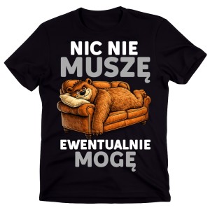 Męska koszulka ze śmiesznym nadrukiem- NIC NIE MUSZĘ EWENTUALNIE MOGĘ 