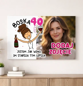 Obraz ze zdjęciem na 40 urodziny dla kobiety - JESTEM JAK WINO IM STARSZA TYM LEPSZA  z brunetką 