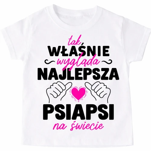 Koszulka dla przyjaciółki na prezent - TAK WŁAŚNIE WYGLĄDA NAJLEPSZA PSIAPSI