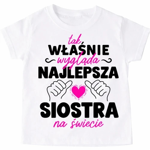 Koszulka dla przyjaciółki na prezent - TAK WŁAŚNIE WYGLĄDA NAJLEPSZA SIOSTRA