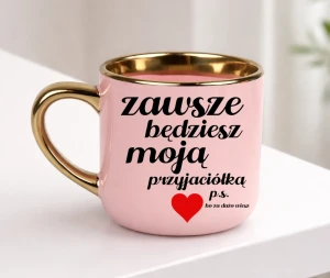 Kubek dla przyjaciółki na prezent - ZAWSZE BĘDZIESZ MOJĄ PRZYJACIÓŁKĄ