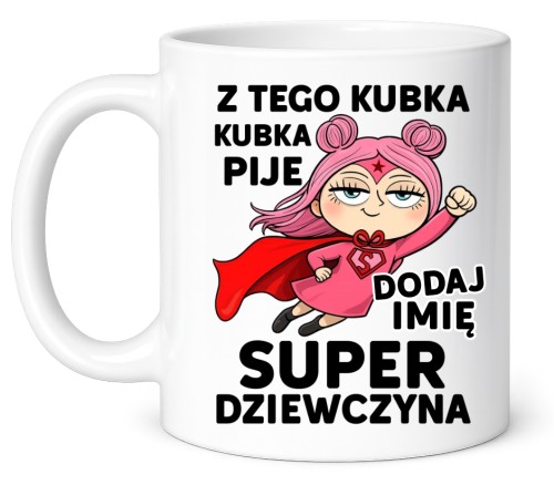 Kubki dla koleżanek z klasy z imieniem na Dzień Kobiet - Z TEGO KUBKA PIJE SUPER DZIEWCZYNA