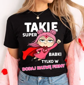Koszulka damska „Takie super babki tylko w… ” – personalizowany T-shirt dla koleżanek z pracy lub szkoły