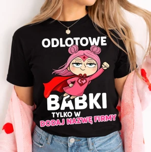 Koszulka damska „Odlotowe Babki tylko w… ” – personalizowany T-shirt dla koleżanek z pracy i szkoły