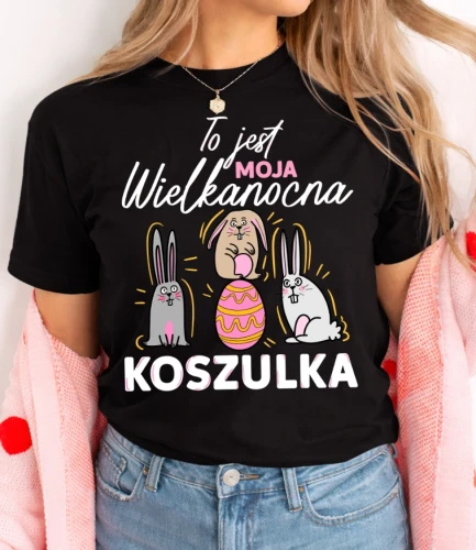 Damska koszulka na Wielkanoc - TO MOJA WIELKANOCNA KOSZULKA