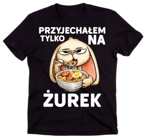 Śmieszna męska koszulka na Wielkanoc - przyjechałem tylko na żurek