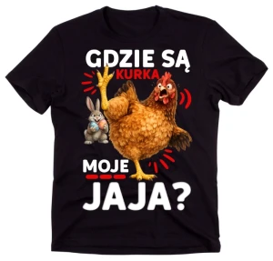 Koszulka WIELKANOCNA DLA RODZINY - ''GDZIE SĄ KURKA MOJE JAJA''