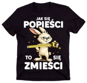 Czarna koszulka ''JAK SIĘ POPIEŚCI TO SIĘ ZMIEŚCI'' Z KRÓLIKIEM