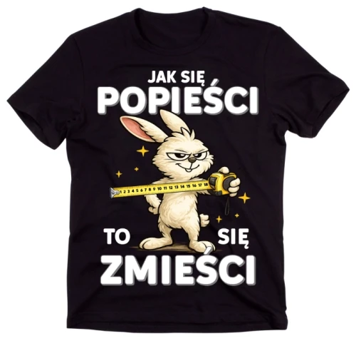 Czarna koszulka ''JAK SIĘ POPIEŚCI TO SIĘ ZMIEŚCI'' Z KRÓLIKIEM