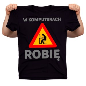 koszulka na prezent dla INFORMATYKA W KOMPUTERACH ROBIĘ 