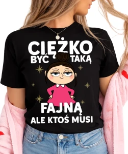 Damska koszulka CIĘŻKO BYĆ TAKĄ FAJNĄ (BRUNETKA)