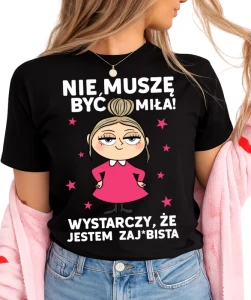 Damska koszulka NIE MUSZĘ BYĆ MIŁA! WYSTARCZY ŻE JESTEM ZAJEBISTA (BLOND)