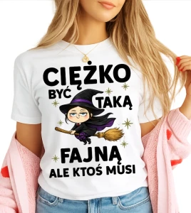 Damska koszulka CIĘŻKO BYĆ TAKĄ FAJNĄ  (Z WIEDZMĄ)