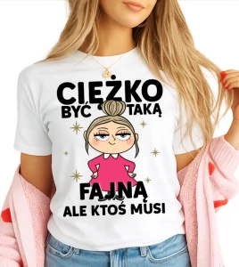 Damska koszulka CIĘŻKO BYĆ TAKĄ FAJNĄ  (BLONDYNA)
