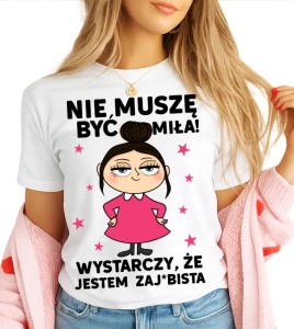 Damska koszulka NIE MUSZĘ BYĆ MIŁA (BRUNETKA)