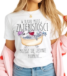 Damska koszulka na prezent np: na urodziny - W BLASKU MOJEJ ZAJEBISTO***
