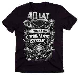 Męska koszulka na 40 urodziny - 40 lat i wciąż na oryginalnych częściach.jpg