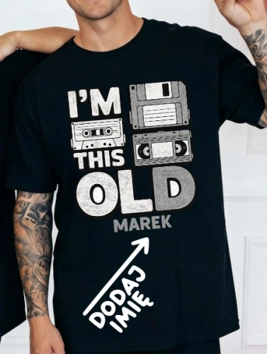 Personalizawana Koszulka na urodziny z imieniem - I'M THIS OLD