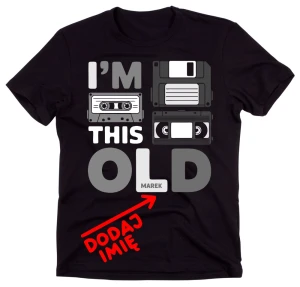 Męska koszulka z imieniem na urodziny i'm this old