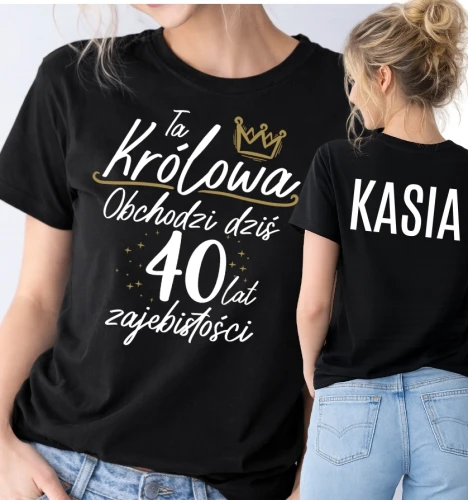 Damska koszulka na 40 urodziny z imieniem  - ta królowa obchodzi dziś 40 lat zajebistości.webp