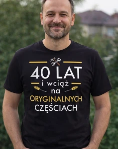 Męska koszulka an 40 urodziny - 40 LAT I WCIĄŻ NA ORYGINALNYCH CZEŚCIACH .webp
