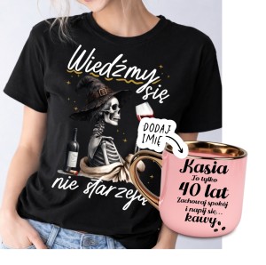 Prezent na 40 urodziny dla kobiety - KOSZULKA oraz kubek z imieniem - WIEDŹMY SIĘ NIE STARZEJĄ 