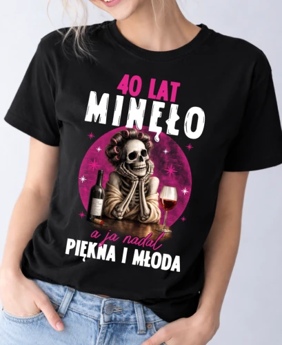 Damska koszulka na 40 urodziny - 40 LAT MINĘŁO A JA NADAL PIĘKNA I MŁODA.webp