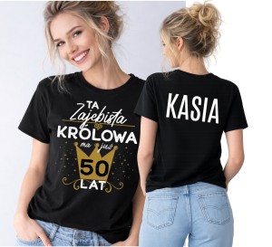 Damska koszulka na 50 urodziny - ta królowa ma już 50 lat 
