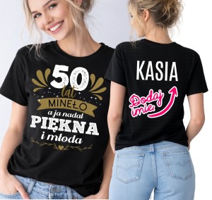 Damska koszulka na 50 urodziny - 50 LAT MINĘŁO A JA NADAL PIĘKNA I MŁODA 