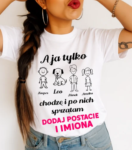 Koszulka dla Mamy - a ja tylko chodzę i po nich sprzątam z imionami dzieci