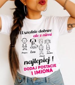 Koszulka dla Mamy - WSZĘDZIE DOBRZE ALE Z NIMI NAJLEPIEJ z imionami dzieci/męża/psa/kota 