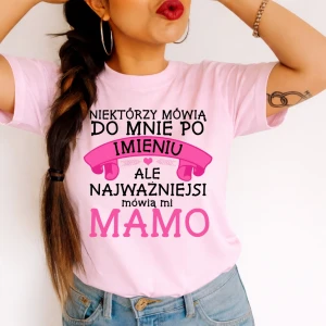 Koszulka dla Mamy -niektórzy mówią do mnie po imieniu 