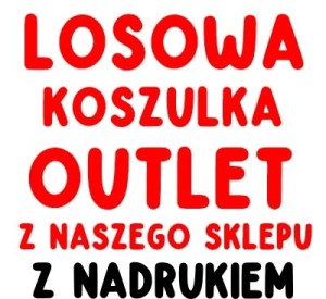 OUTLET - LOSOWA KOSZULKA-  LOSOWY ROZMIAR z nadrukiem