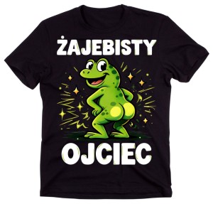 Koszulka dla Taty na DZIEŃ OJCA - ŻAJEBISTY OJCIEC 