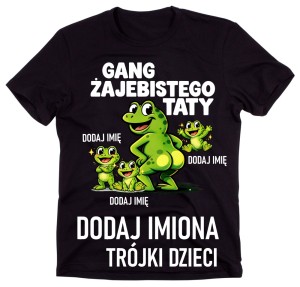 Koszulka dla Taty na DZIEŃ OJCA z imionami Taty - GANG ŻAJEBISTEGO TATY TRÓJKI DZIECI 