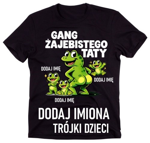 Koszulka dla Taty na DZIEŃ OJCA z imionami Taty - GANG ŻAJEBISTEGO TATY TRÓJKI DZIECI