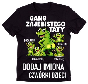 Koszulka dla Taty na DZIEŃ OJCA z imionami Taty - GANG ŻAJEBISTEGO TATY CZWÓRKI DZIECI 