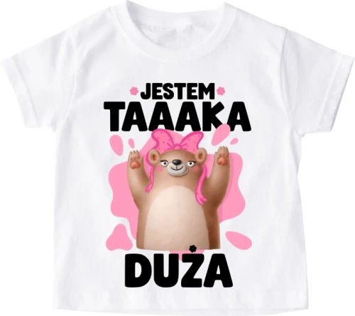 Koszulka dziecięca ''JESTEM TAAKA DUŻA''z misiem