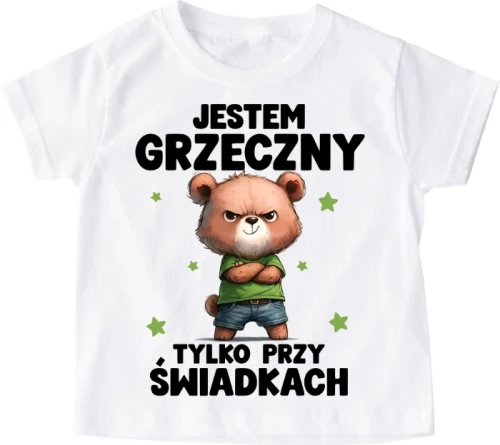 Koszulka dziecięca ''JESTEM GRZECZNY TYLKO PRZY ŚWIADKACH''miś