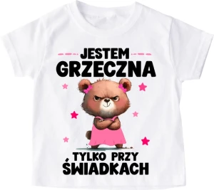  Koszulka dziecięca ''JESTEM GRZECZNA TYLKO PRZY ŚWIADKACH''misia